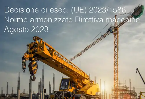 Decisione di esecuzione UE 2023 1586 Norme armonizzate Direttiva macchine Agosto 2023 Decisione di esecuzione UE 2023 1586 Norme armonizzate Direttiva macchine Agosto 2023
