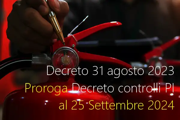 Decreto 31 agosto 2023 Proroga Decreto controlli PI al 25 Settembre 2024 Decreto 31 agosto 2023 Proroga Decreto controlli PI al 25 Settembre 2024