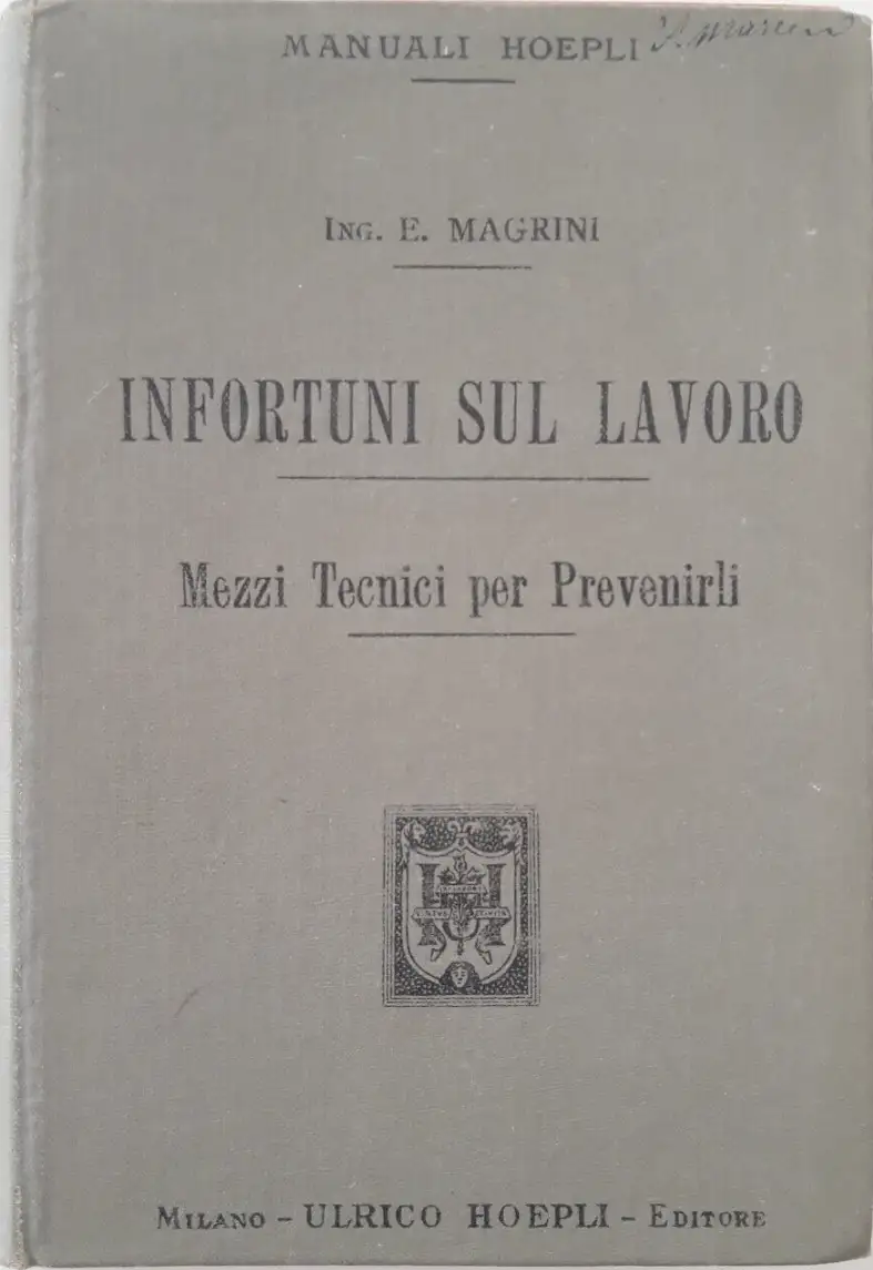 Infortuni sul Lavoro Mezzi tecnici per prevenirli HOEPLI 1903 Infortuni sul Lavoro Mezzi tecnici per prevenirli HOEPLI 1903