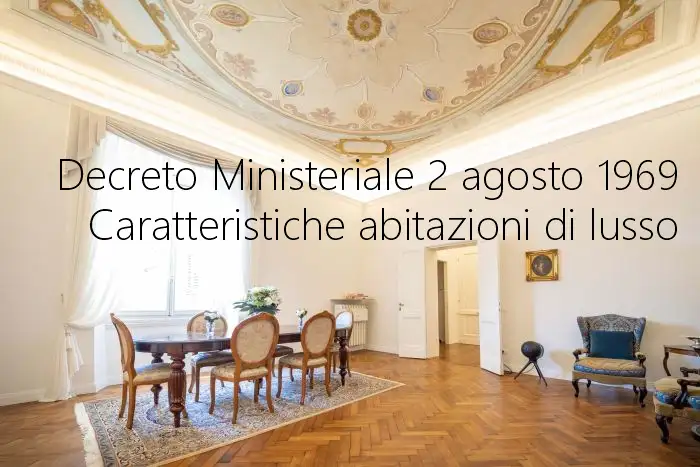 Decreto Ministeriale 2 agosto 1969 Caratteristiche abitazioni di lusso Decreto Ministeriale 2 agosto 1969 Caratteristiche abitazioni di lusso