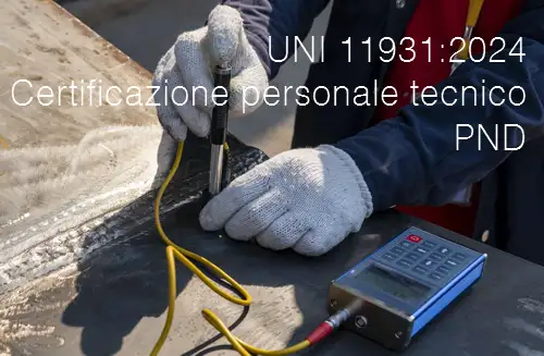 UNI 11931 2024 Certificazione personale tecnico addetto all esecuzione PND