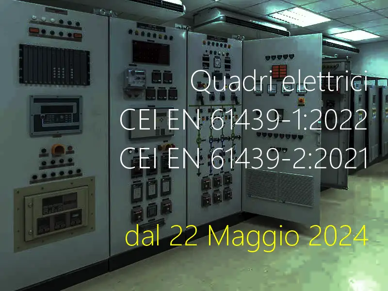 Quadri elettrici CEI EN 61439 1 2022 CEI EN 61439 2 2021 dal 22 Maggio 2024 Quadri elettrici CEI EN 61439 1 2022 CEI EN 61439 2 2021 dal 22 Maggio 2024