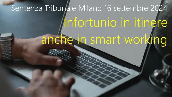 Sentenza Tribunale di Milano 16 settembre 2024   Infortunio in itinere anche in smart working