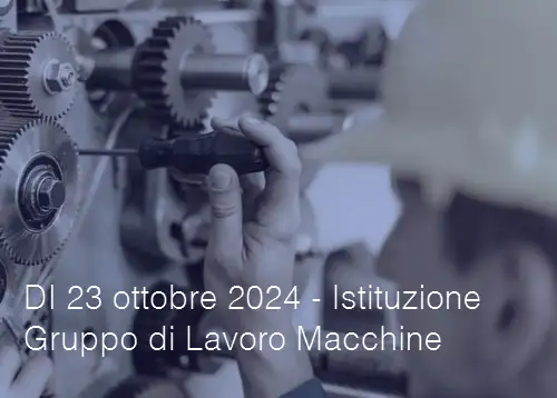 Decreto interdirettoriale 23 ottobre 2024 Istituzione del Gruppo di Lavoro Macchine Decreto interdirettoriale 23 ottobre 2024 Istituzione del Gruppo di Lavoro Macchine