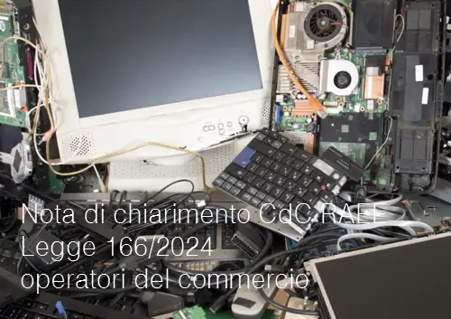 Nota di chiarimento CdC RAEE Legge 166 2024 per gli operatori del commercio Nota di chiarimento CdC RAEE Legge 166 2024 per gli operatori del commercio
