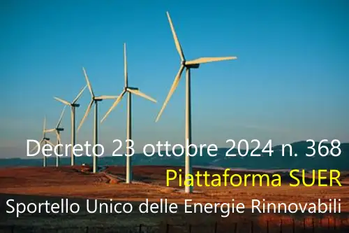 Decreto 23 ottobre 2024 n 368 Piattaforma SUER Sportello Unico delle Energie Rinnovabili Decreto 23 ottobre 2024 n 368 Piattaforma SUER Sportello Unico delle Energie Rinnovabili