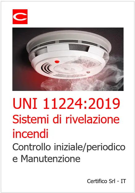 Sistemi di rivelazione incendi controllo iniziale periodico e manutenzione UNI 11224 Sistemi di rivelazione incendi controllo iniziale periodico e manutenzione UNI 11224