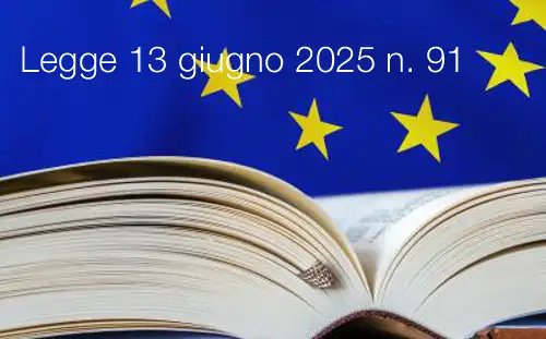 Legge 13 giugno 2025 n 91 Legge di delegazione europea 2024 Legge 13 giugno 2025 n 91 Legge di delegazione europea 2024
