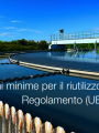 Prescrizioni minime per il riutilizzo dell acqua   Note Regolamento  UE  2020 741